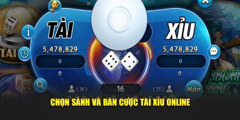 Chọn sảnh và bàn cược tài xỉu online